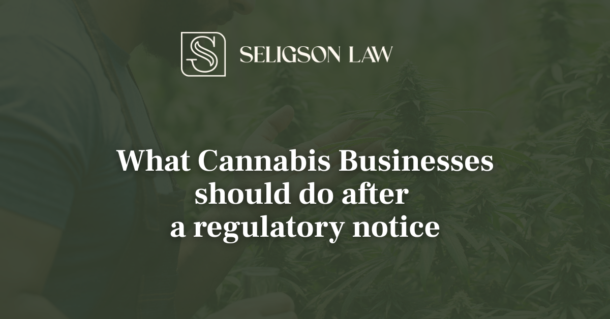 Cannabis Businesses regulatory notice - Seligson Law Cannabis Lawyer