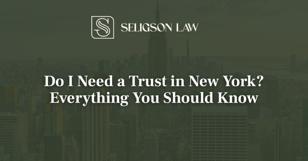 Do I Need a Trust in New York? Everything You Should Know
