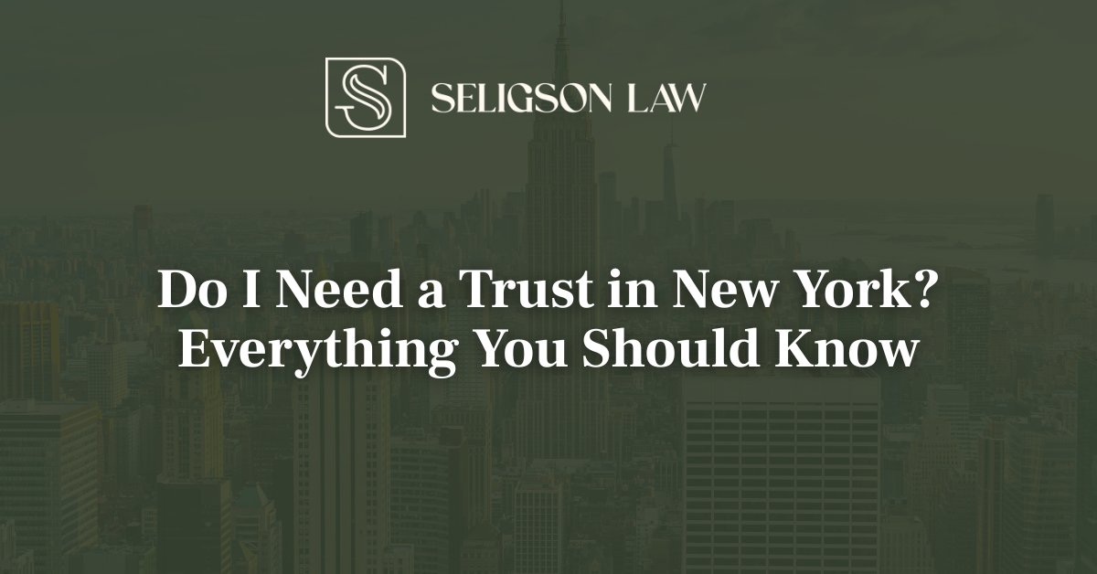 Do I Need a Trust in New York? Everything You Should Know