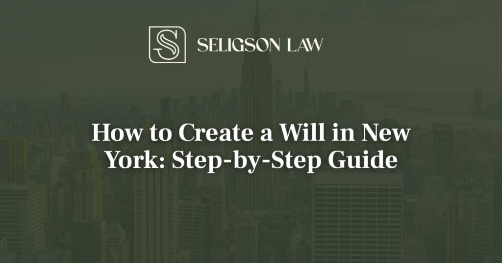 How to Create a Will in New York: Step-by-Step Guide_Seligson Law