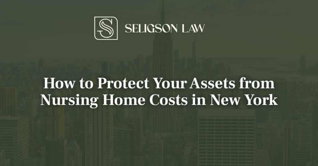 How to Protect Your Assets from Nursing Home Costs in New York