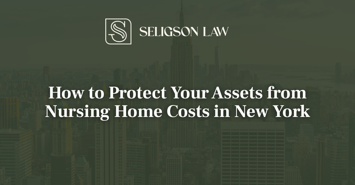 How to Protect Your Assets from Nursing Home Costs in New York