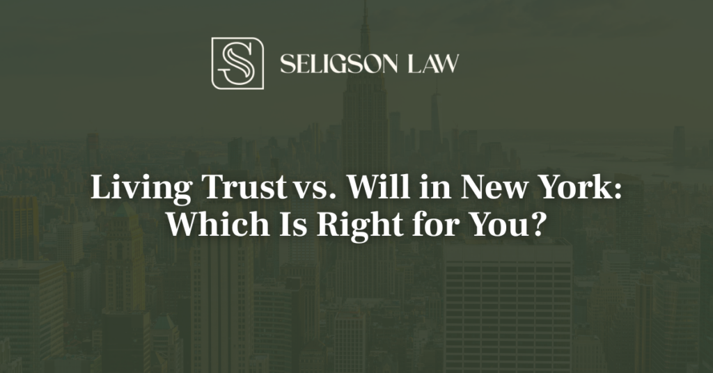 Living Trust vs. Will in New York Which Is Right for You