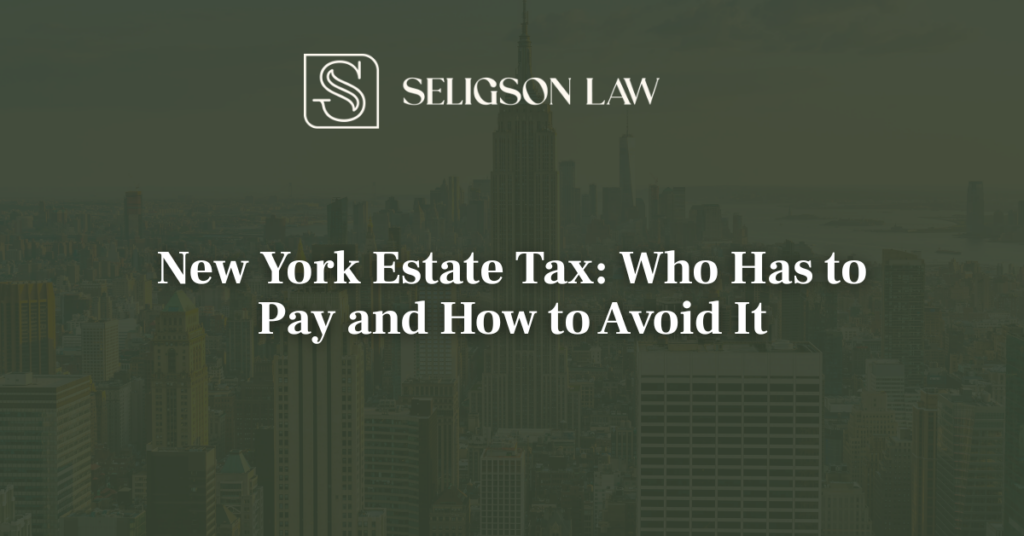 New York Estate Tax Who Has to Pay and How to Avoid It