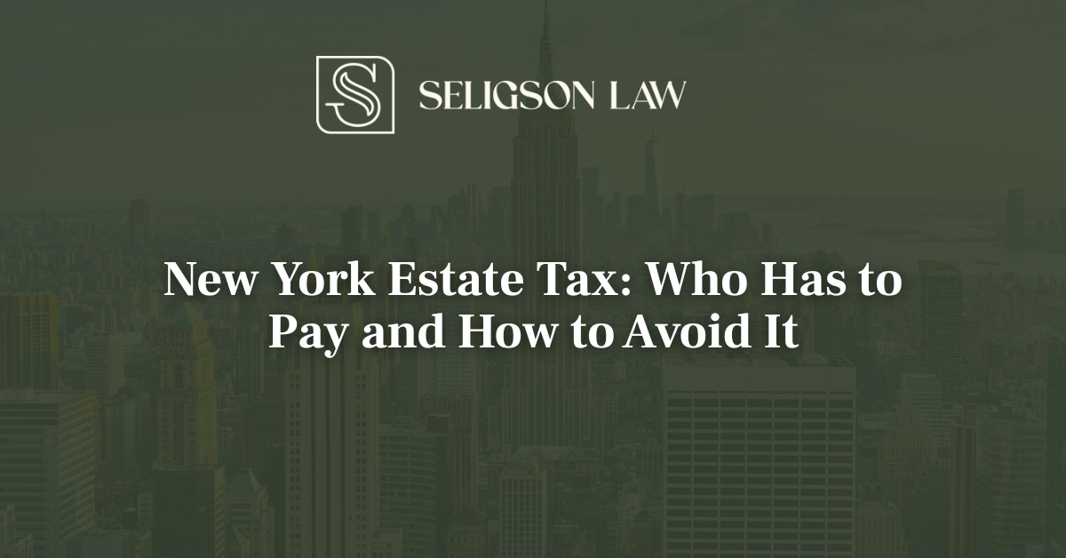 New York Estate Tax Who Has to Pay and How to Avoid It
