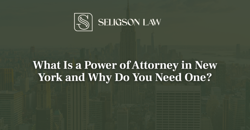What Is a Power of Attorney in New York and Why Do You Need One