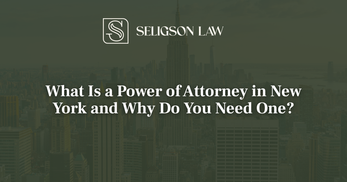What Is a Power of Attorney in New York and Why Do You Need One