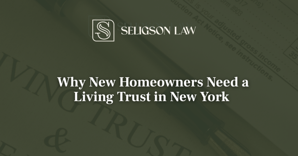 Why New Homeowners Need a Living Trust in New York