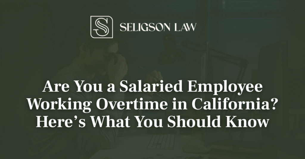 Are You a Salaried Employee Working Overtime in California - seligson law