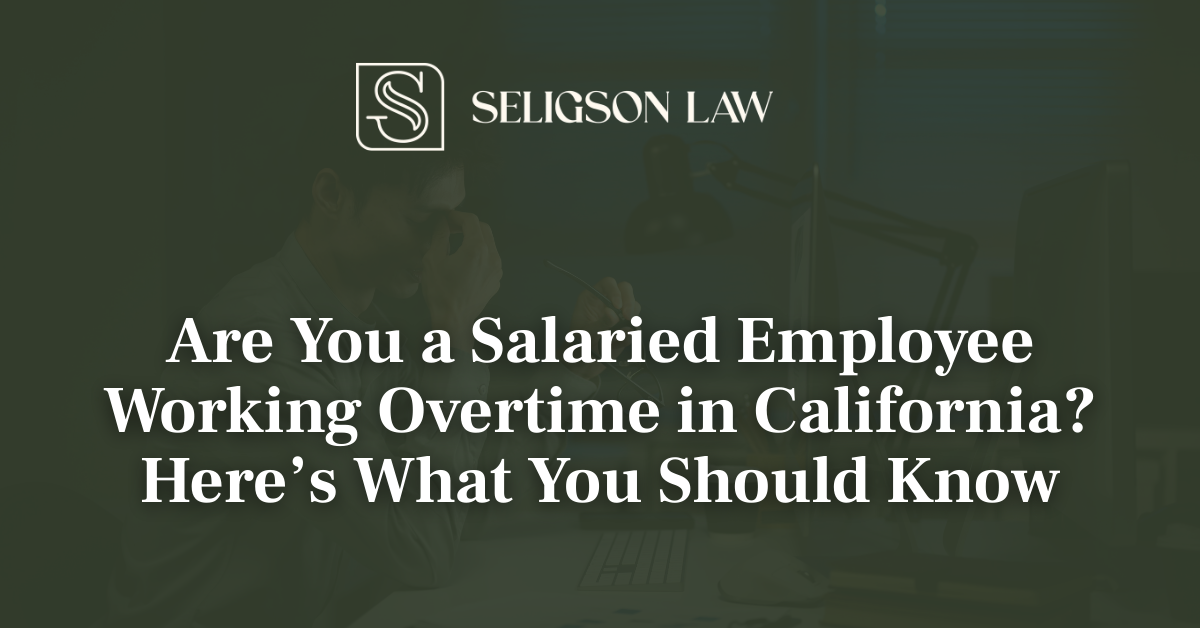 Are You a Salaried Employee Working Overtime in California - seligson law